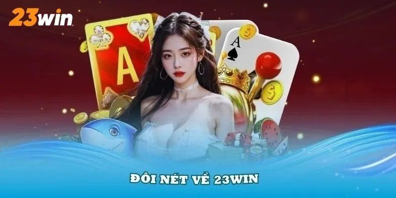 23WIN - Link Vào Trang Cá Cược Top 1 Khu Vực Đông Nam Á 2025 23win