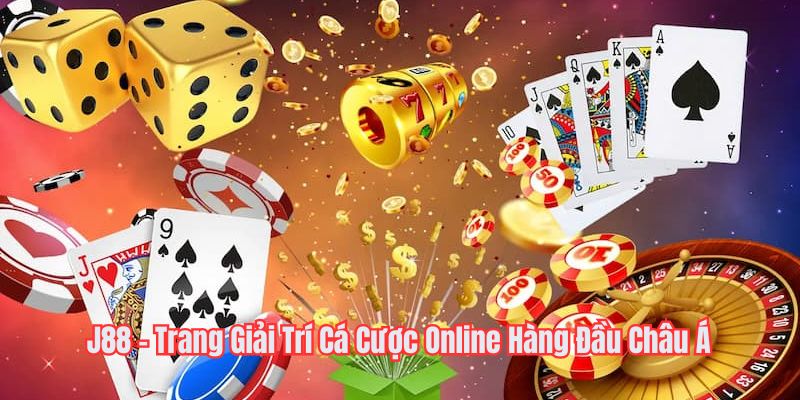 J88 - Trang Giải Trí Cá Cược Online Hàng Đầu Châu Á j88